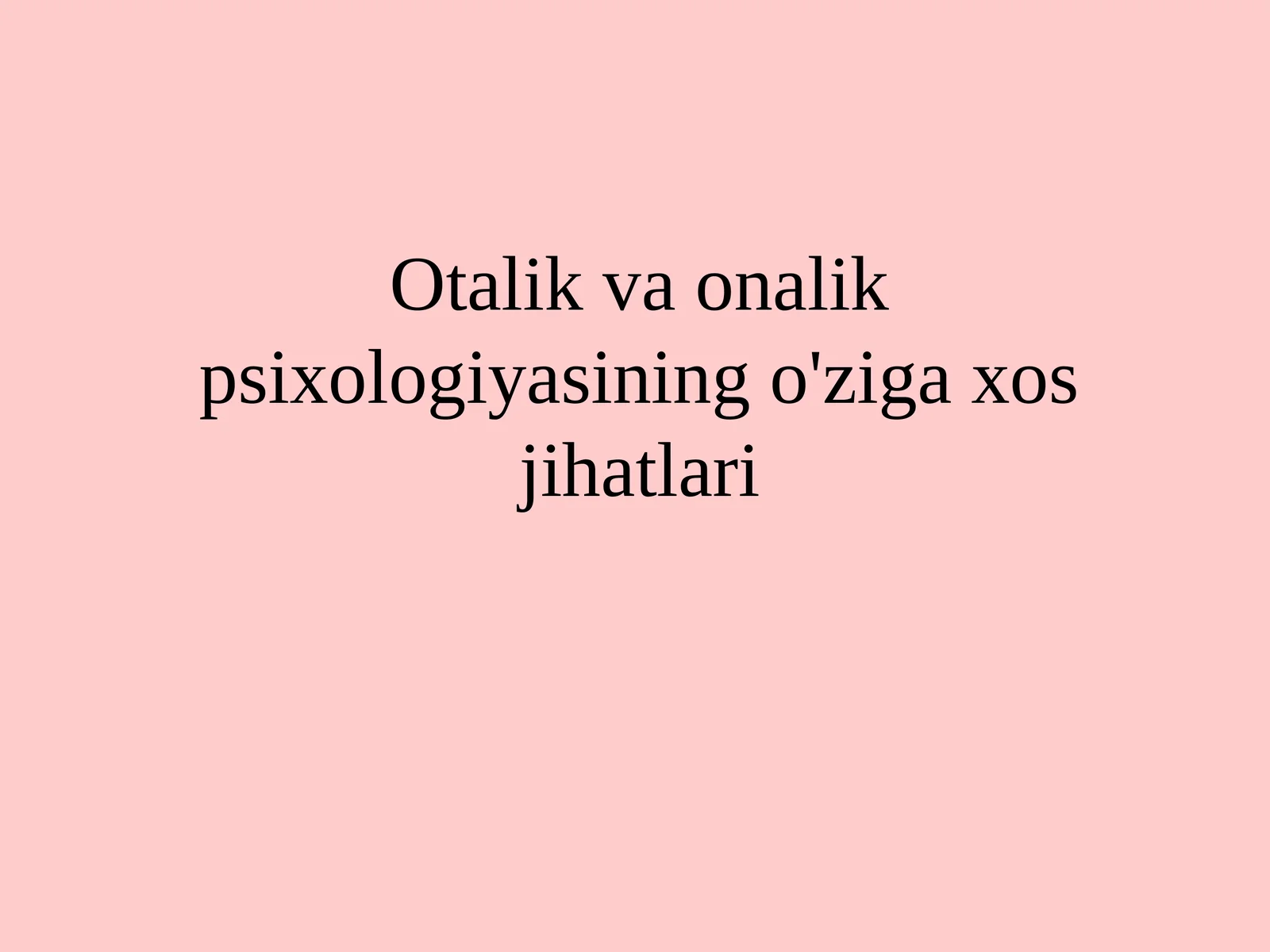 Otalik va onalik psixologiyasining o‘ziga xos jihatlari