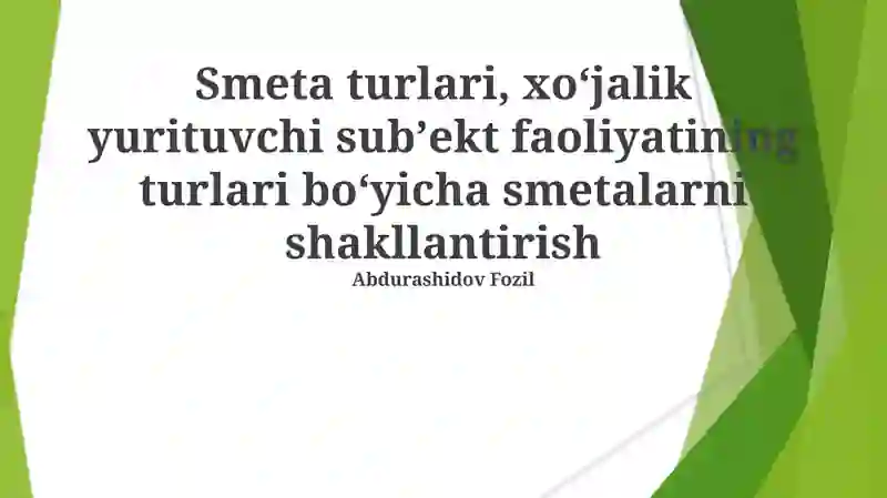 Smeta turlari, xoʻjalik yurituvchi subʼekt faoliyatining turlari boʻyicha smetalarni shakllantirish