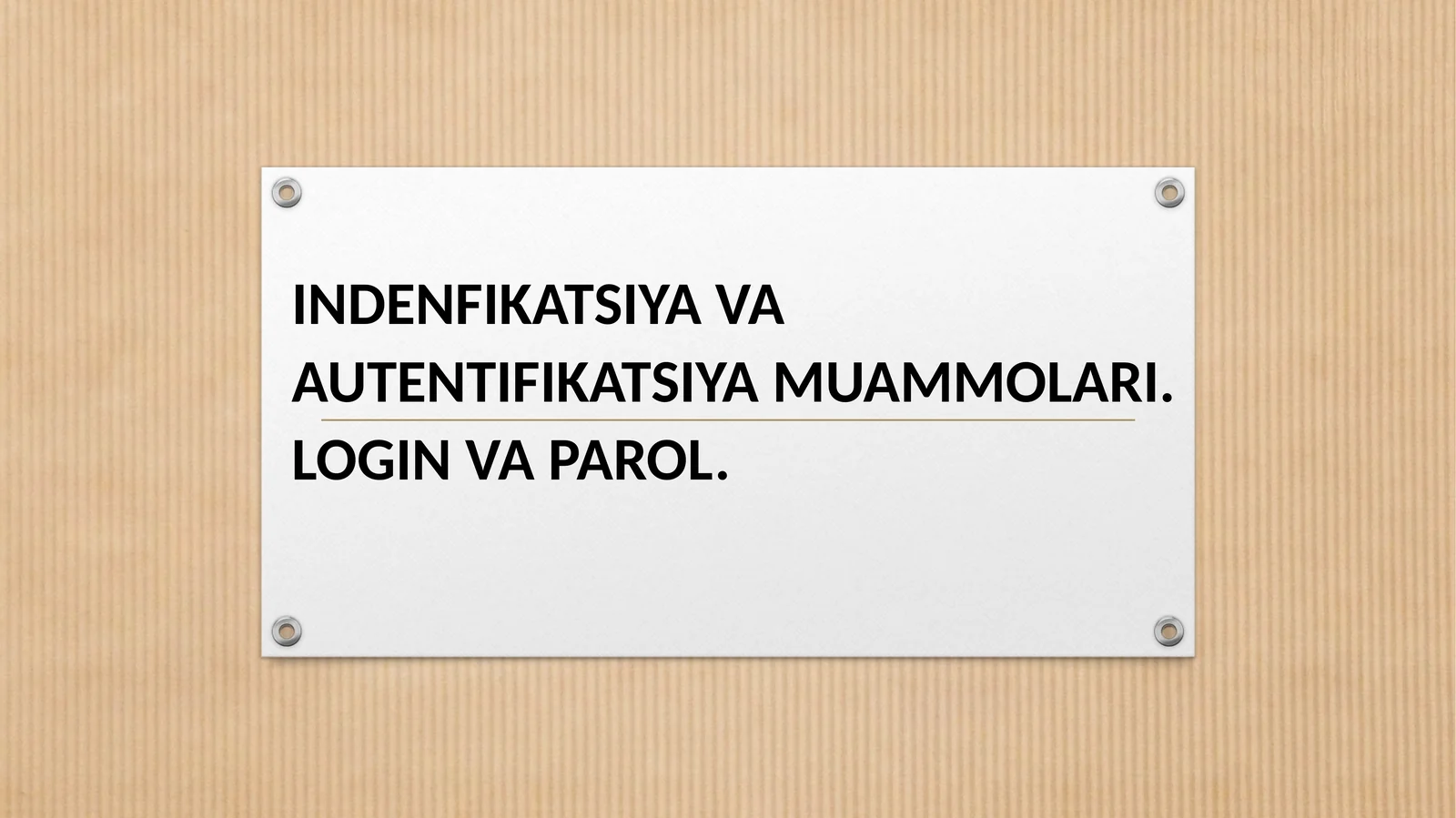 INDENFIKATSIYAVA AUTENTIFIKATSIYA MUAMMOLARI. LOGIN VA PAROL