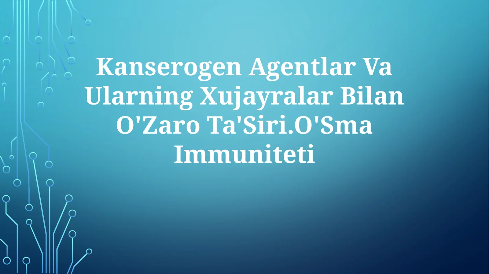 Kanserogen Agentlar Va Ularning Xujayralar Bilan O'ZaroTa'Siri.O'SmaImmuniteti