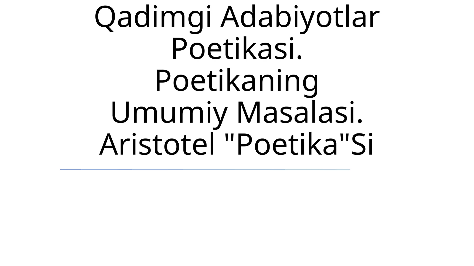 Qadimgi Adabiyotlar Poetikasi. Poetikaning Umumiy Masalasi. Aristotel "Poetika"Si
