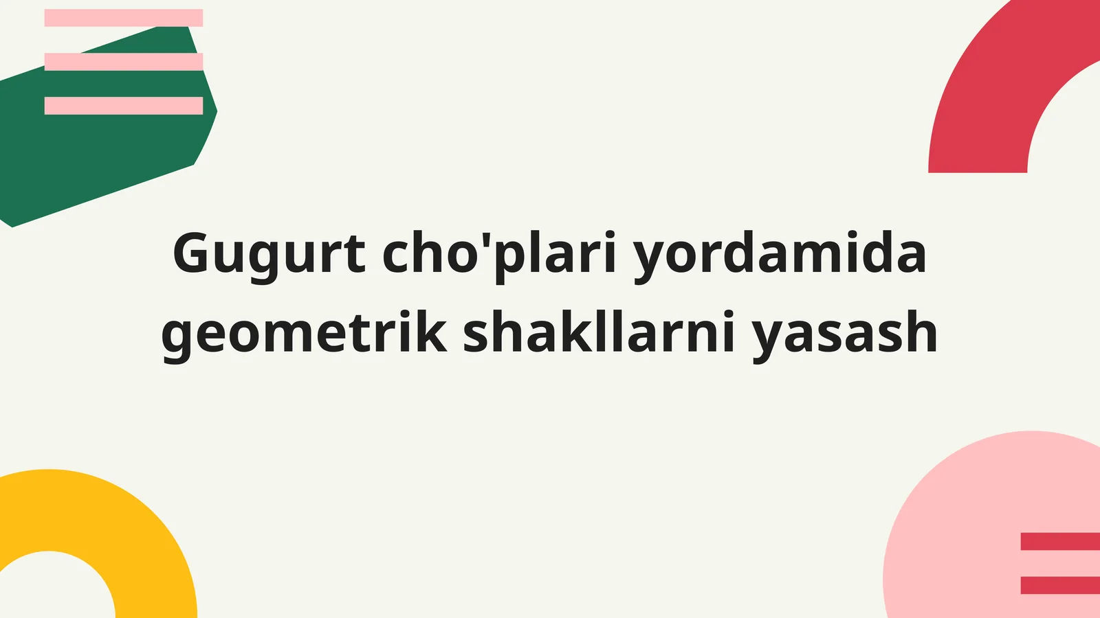 MATEMATIK KO‘RGAZMALI QUROLLAR VA MODELLAR YASASH.