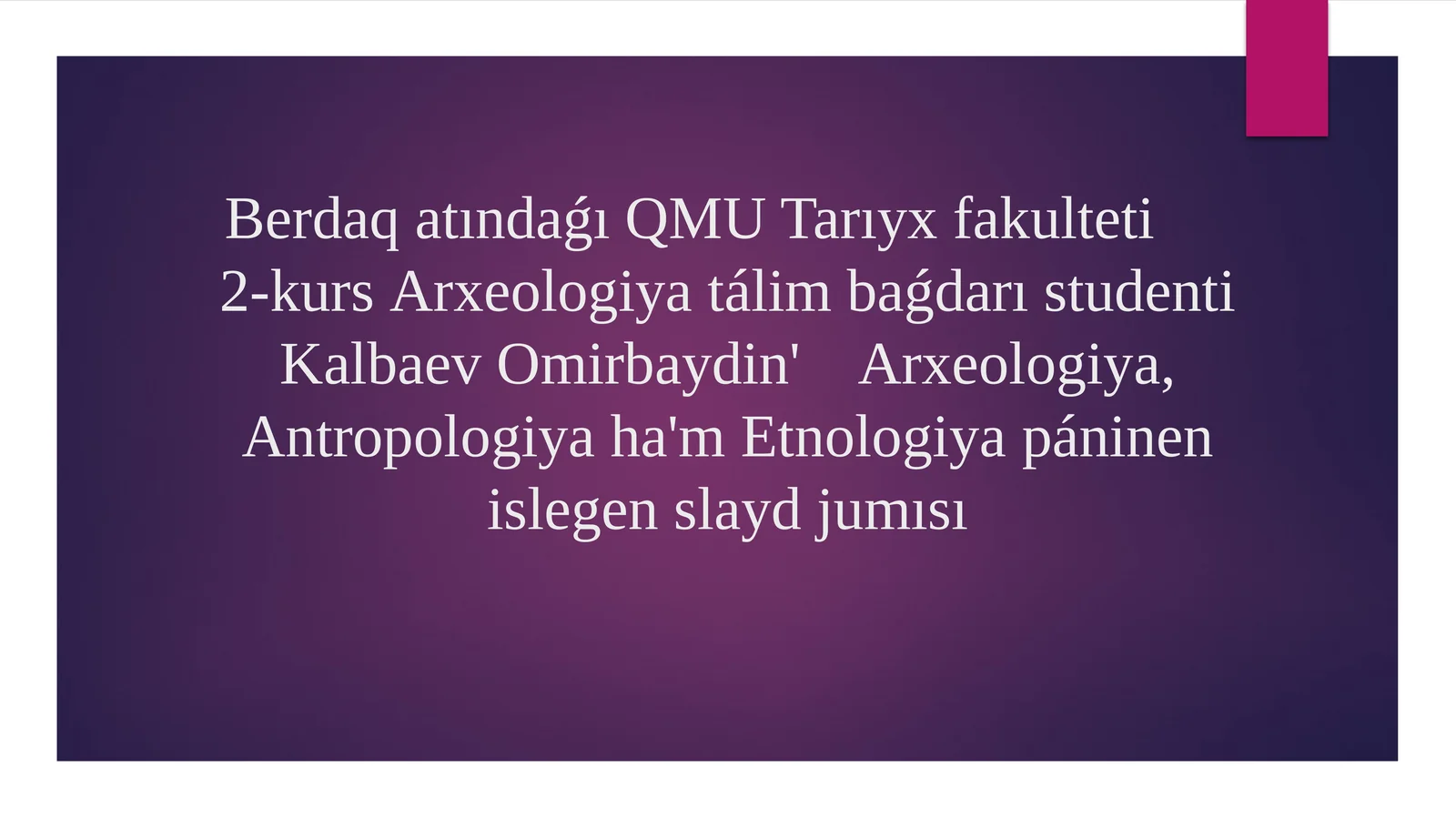 Arxeologiya, Antropologiya hám Etnologiya páninen islegen slayd jumısı