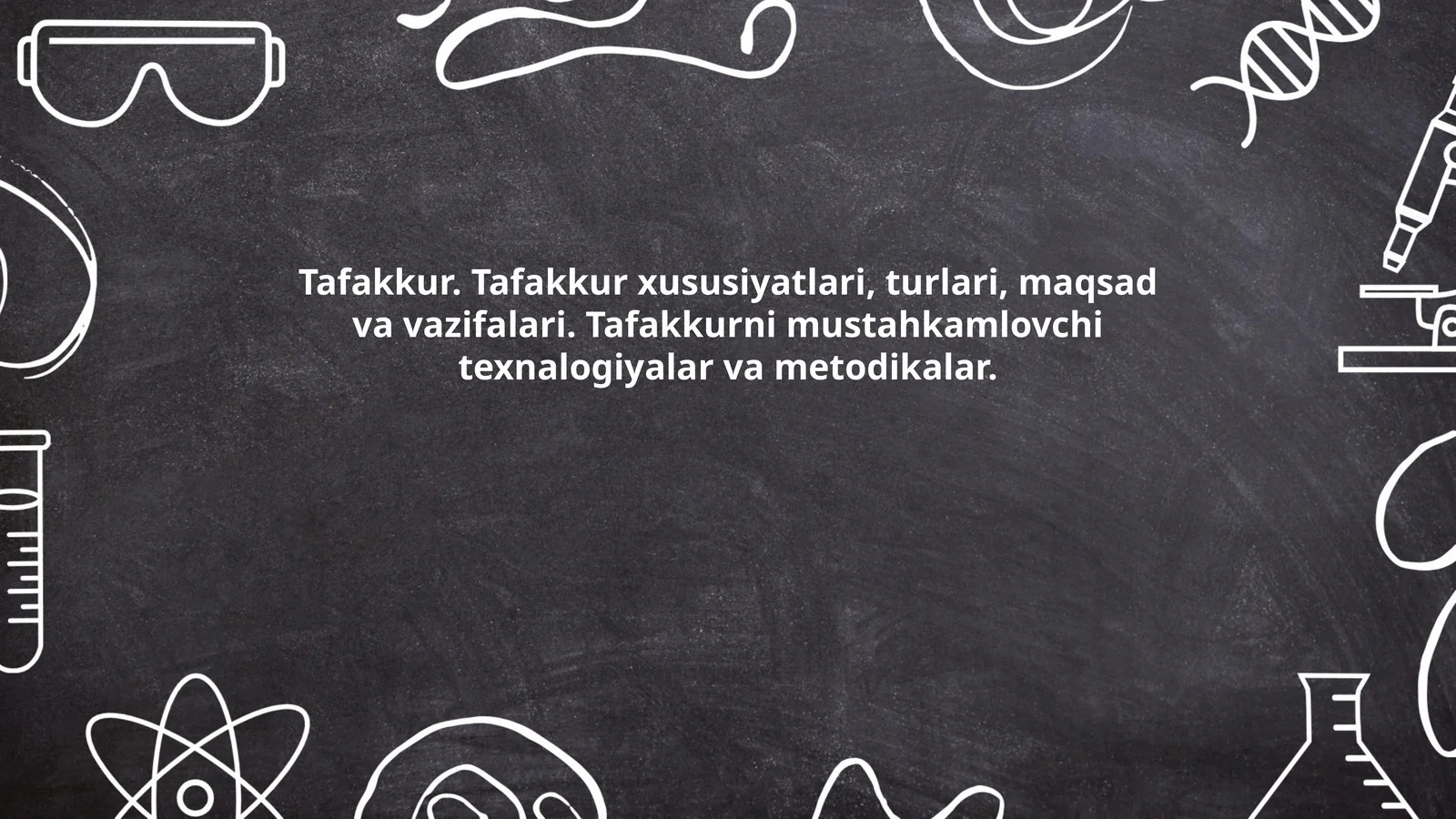 Tafakkur. Tafakkur xususiyatlari, turlari, maqsad va vazifalari. Tafakkurni mustahkamlovchi texnalogiyalar va metodikalar
