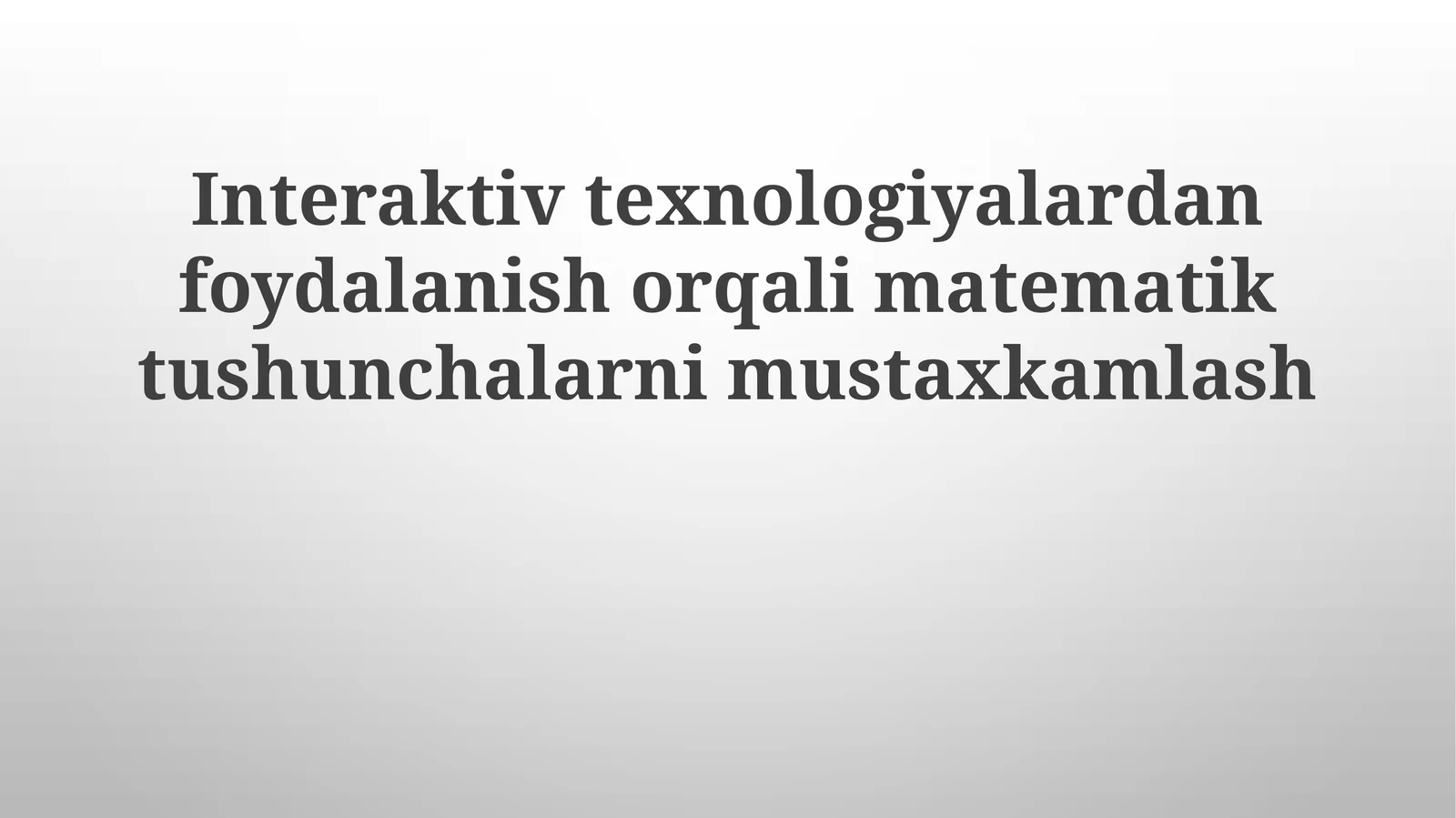 Interaktiv texnologiyalardan foydalanish orqali matematiktushunchalarnimustaxkamlash