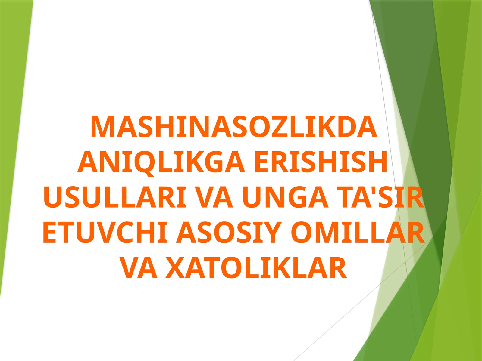 Mashinasozlikda aniqlikga erishish usullari va unga ta'sir etuvchi asosiy omillar va xatoliklar