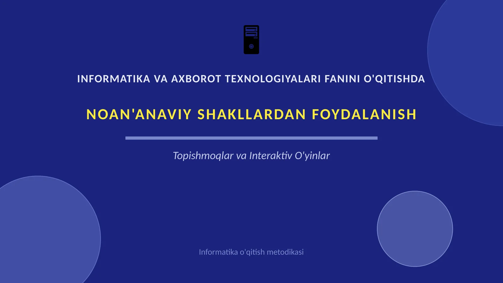 INFORMATIKA VA AXBOROT TEXNOLOGIYALARI FANINI O'QITISHDA NOAN'ANAVIY SHAKLLARDAN FOYDALANISH