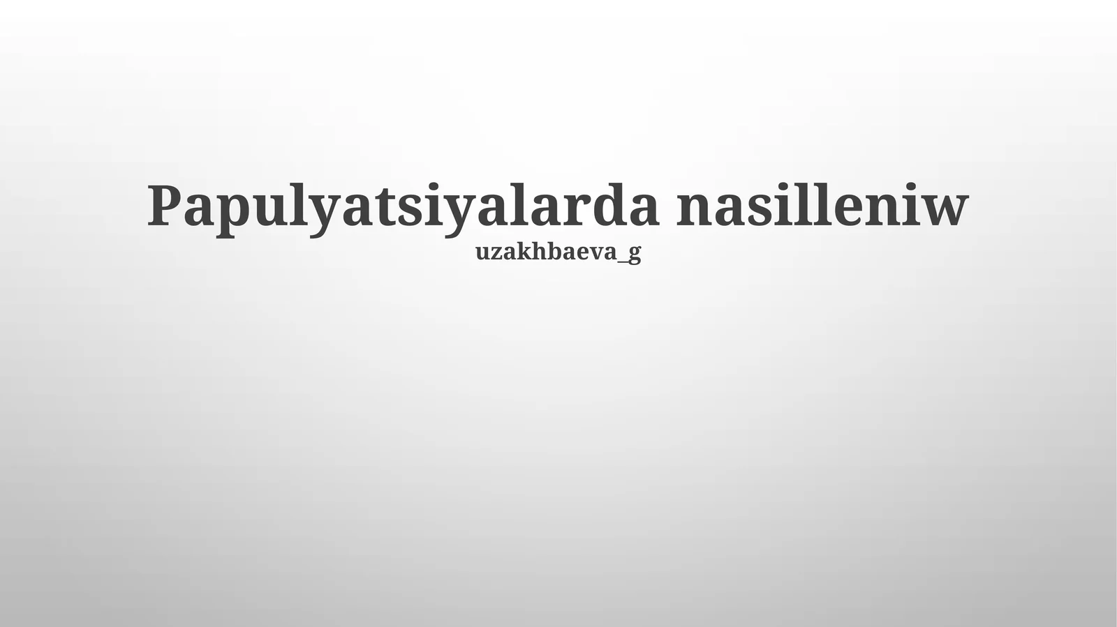 Papulyatsiyalarda nasilleniw