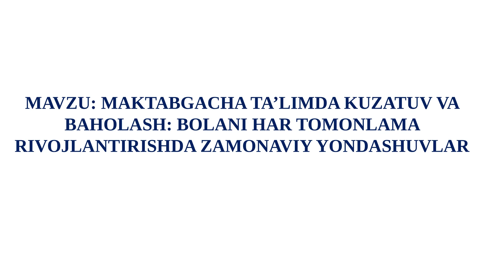 MAKTABGACHA TA’LIMDA KUZATUV VA BAHOLASH: BOLANI HAR TOMONLAMA RIVOJLANTIRISHDA ZAMONAVIY YONDASHUVLAR