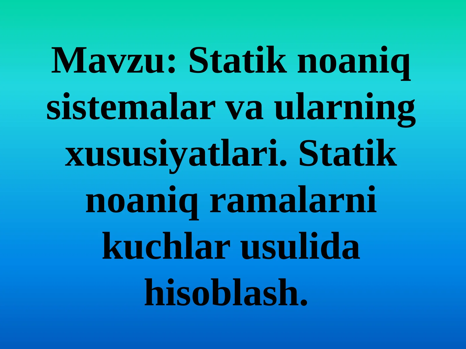 Statik noaniq sistemalar va ularning xususiyatlari. Statik noaniq ramalarni kuchlar usulida hisoblash