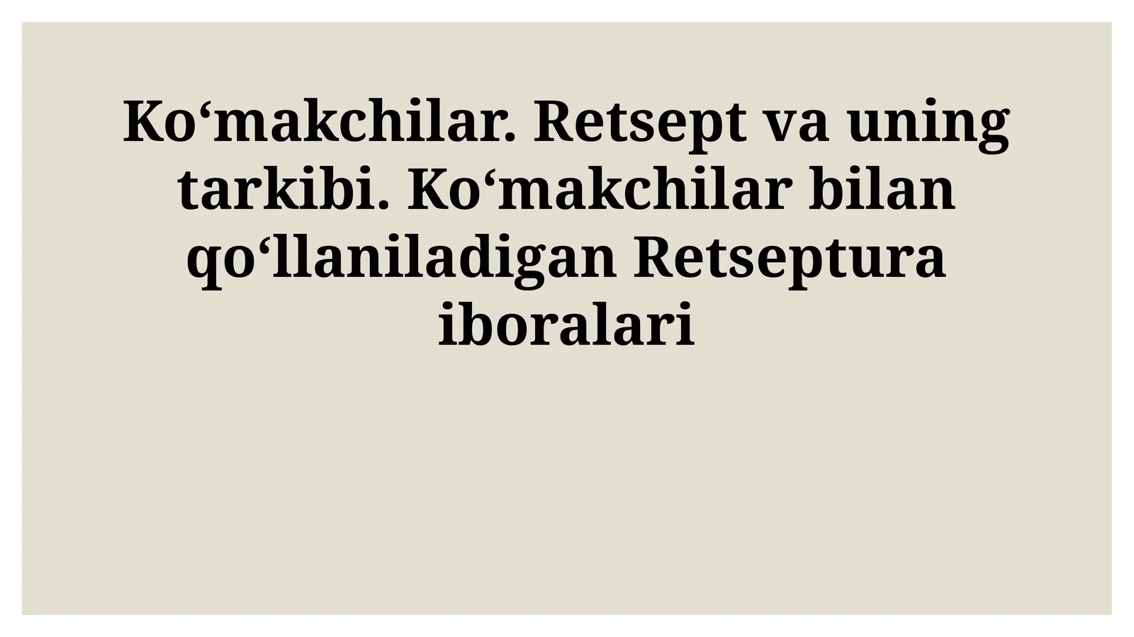 Koʻmakchilar. Retsept va uning tarkibi. Koʻmakchilar bilan qoʻllaniladigan Retseptura iboralari