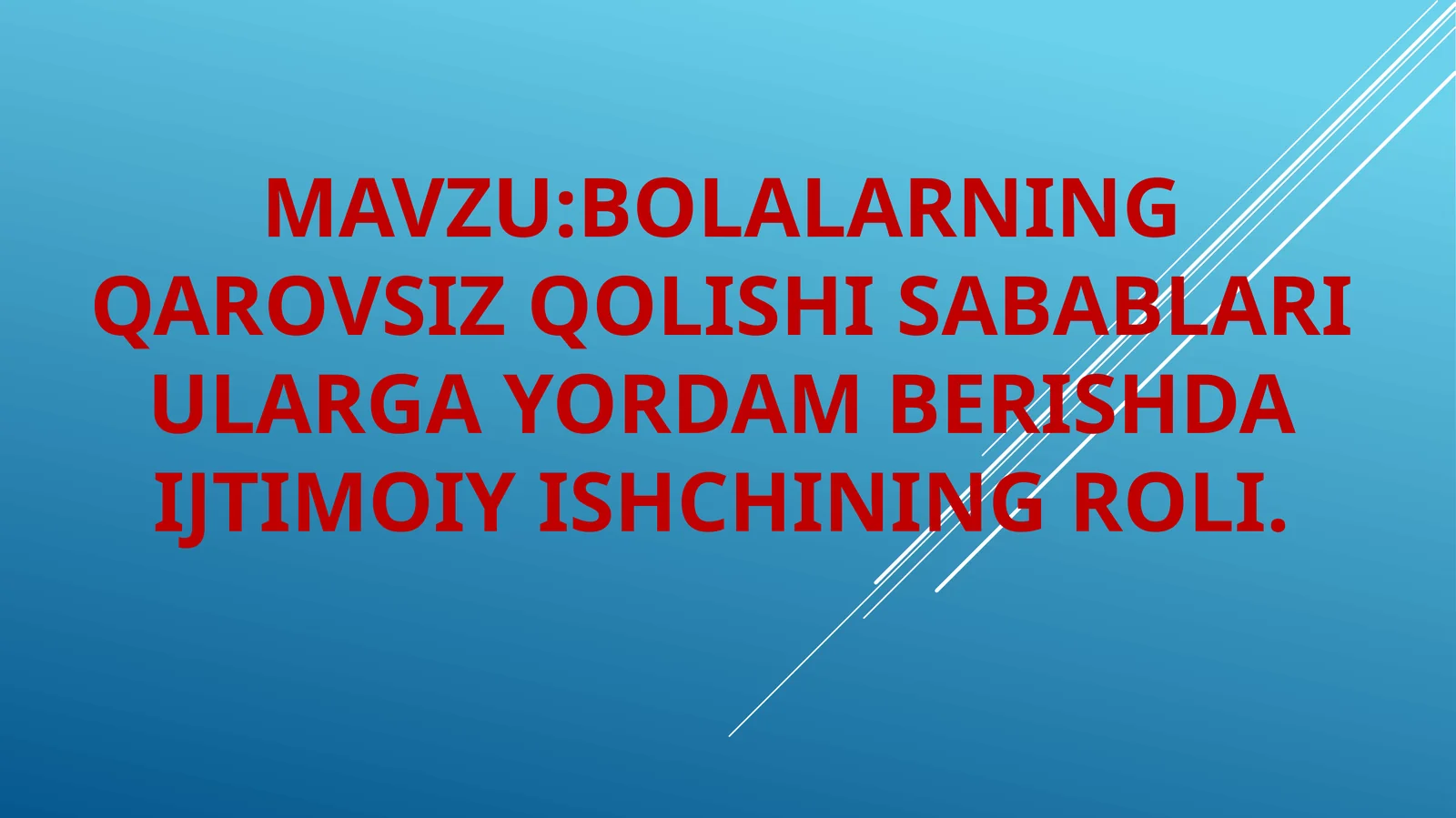 Bolalarning qarovsiz qolishi sabablari, ularga yordam berishda ijtimoiy ishchining roli