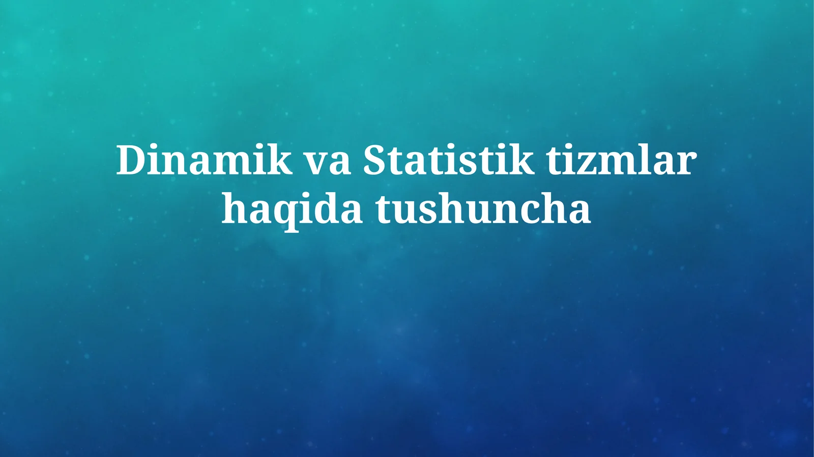 Dinamik va Statistik tizmlarhaqidatushuncha