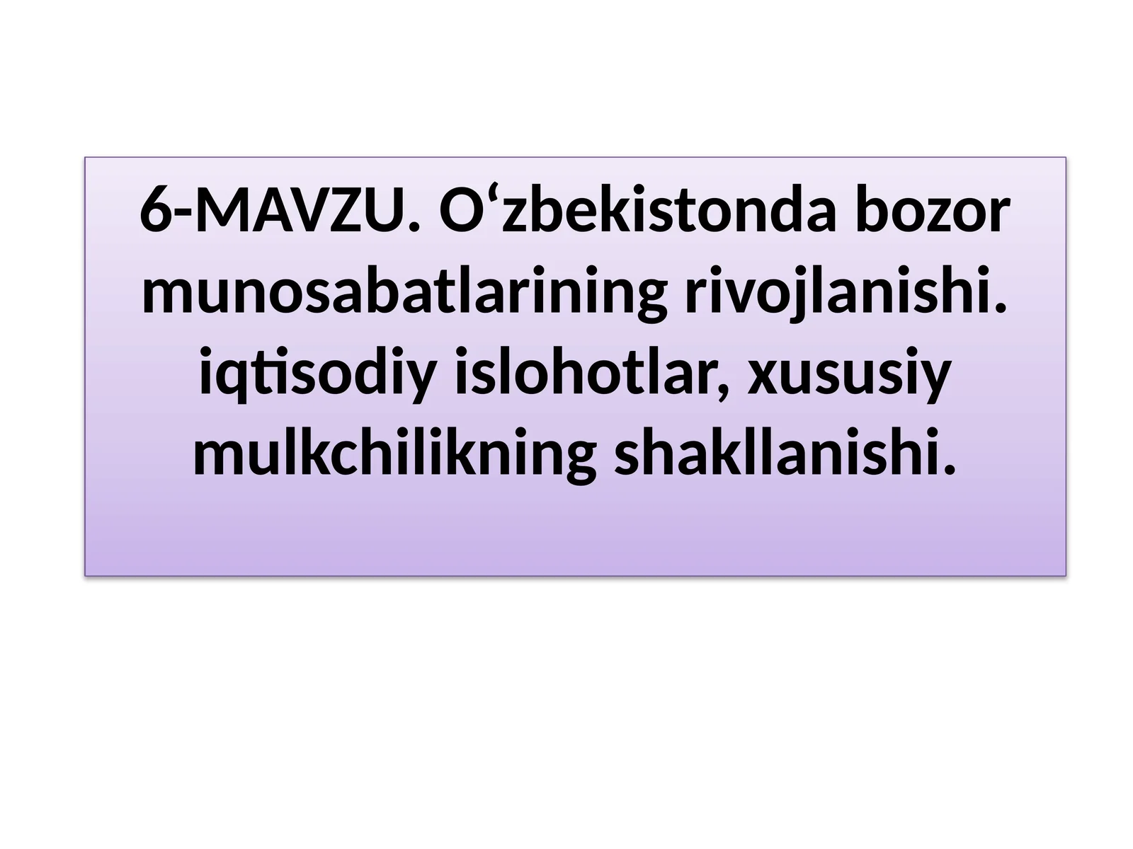 O‘zbekistonda bozor munosabatlarining rivojlanishi. iqtisodiy islohotlar, xususiy mulkchilikning shakllanishi