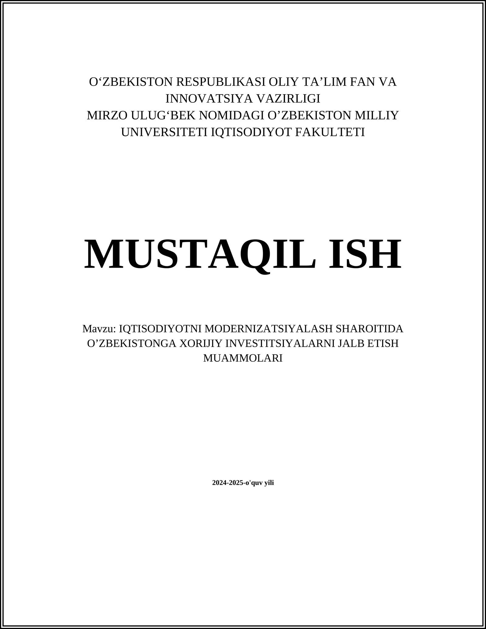 MUSTAQIL ISH Mavzu: IQTISODIYOTNI MODERNIZATSIYALASH SHAROITIDA OʼZBEKISTONGA XORIJIY INVESTITSIYALARNI JALB ETISH MUAMMOLARI