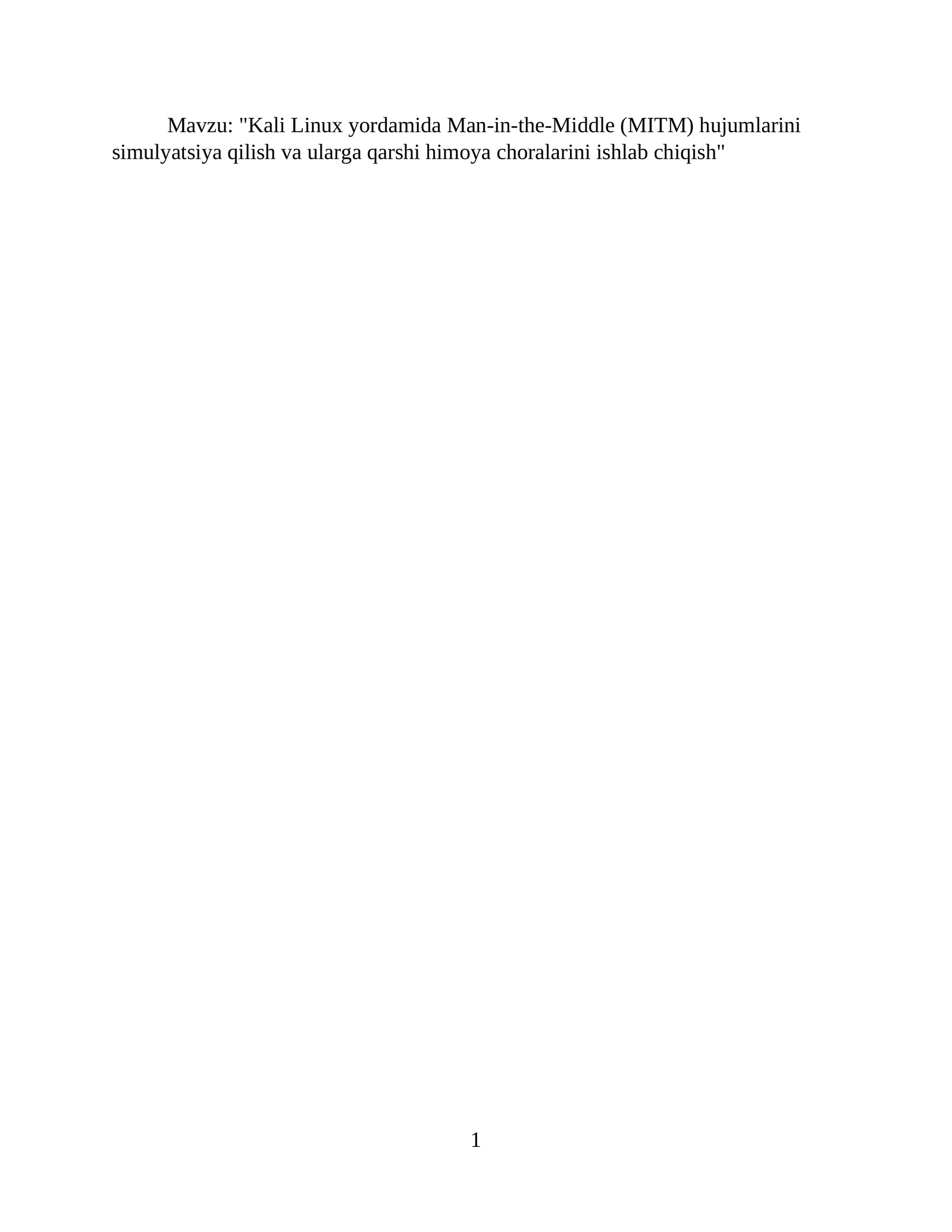 Kali Linux yordamida Man-in-the-Middle (MITM) hujumlarini simulyatsiya qilish va ularga qarshi himoya choralarini ishlab chiqish