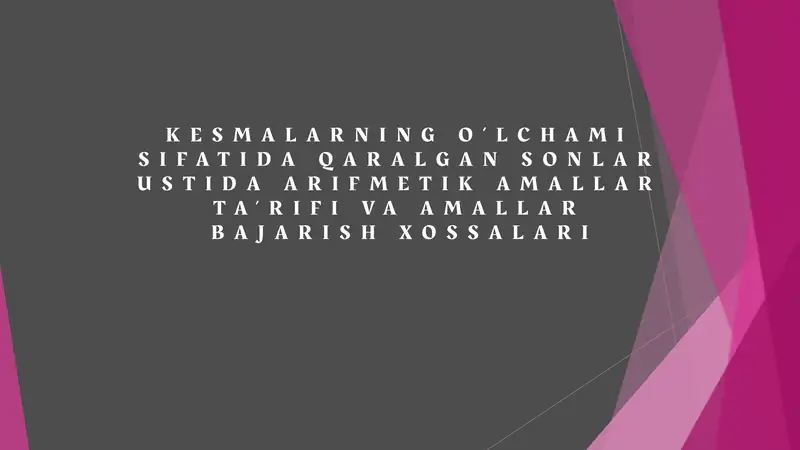 KESMALARNING O‘LCHAMI SIFATIDA QARALGAN SONLAR USTIDA ARIFMETIK AMALLAR TA’RIFI VA AMALLAR BAJARISH XOSSALARI