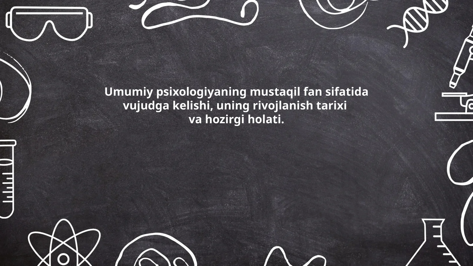 Umumiy psixologiyaning mustaqil fan sifatida vujudga kelishi, uning rivojlanish tarixi va hozirgi holati