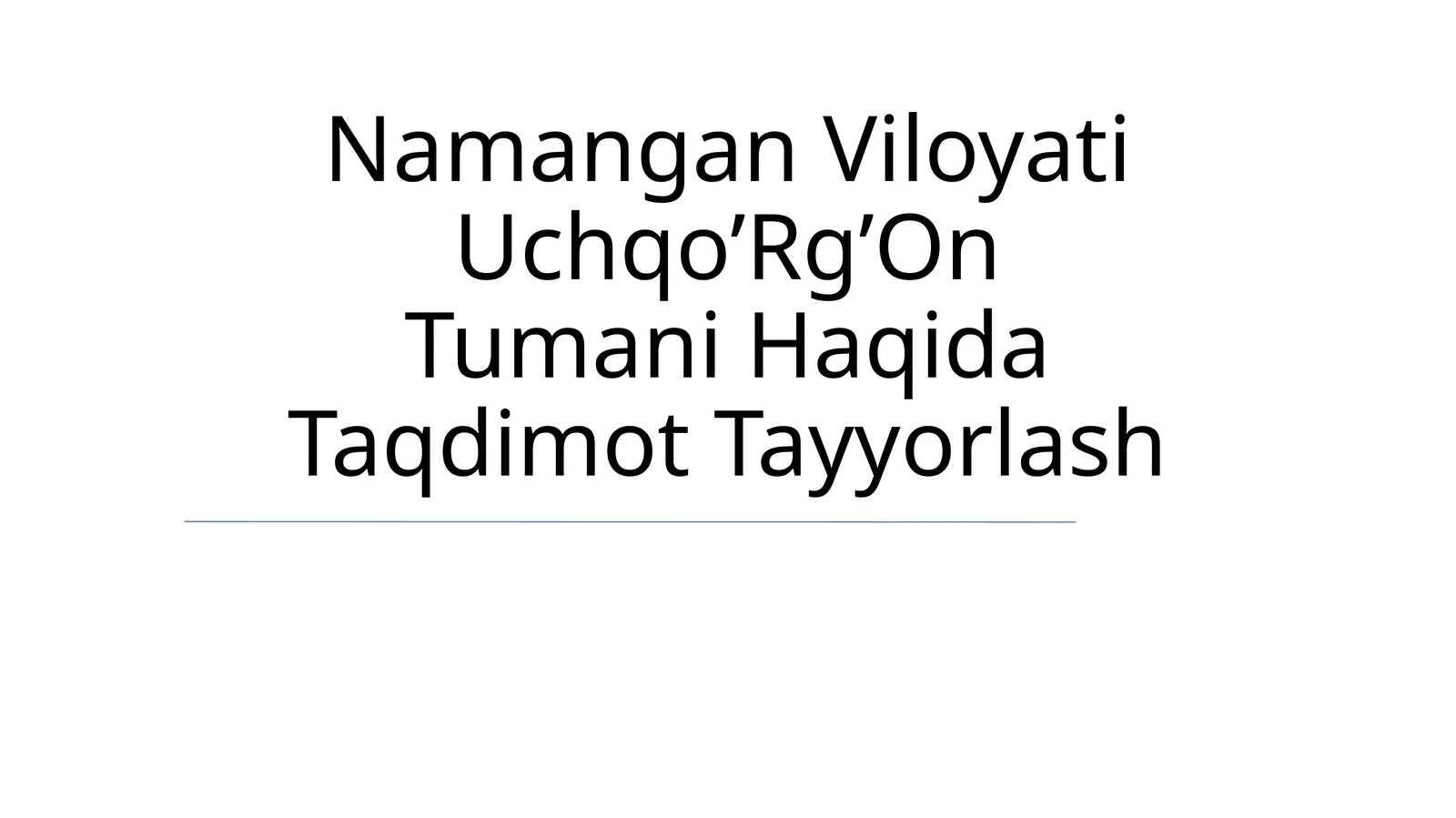 Namangan Viloyati Uchqo’Rg’On Tumani Haqida Taqdimot Tayyorlash