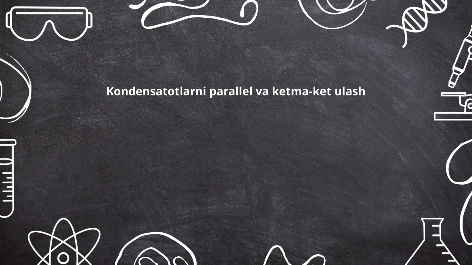 Kondensatotlarni parallel va ketma-ket ulash