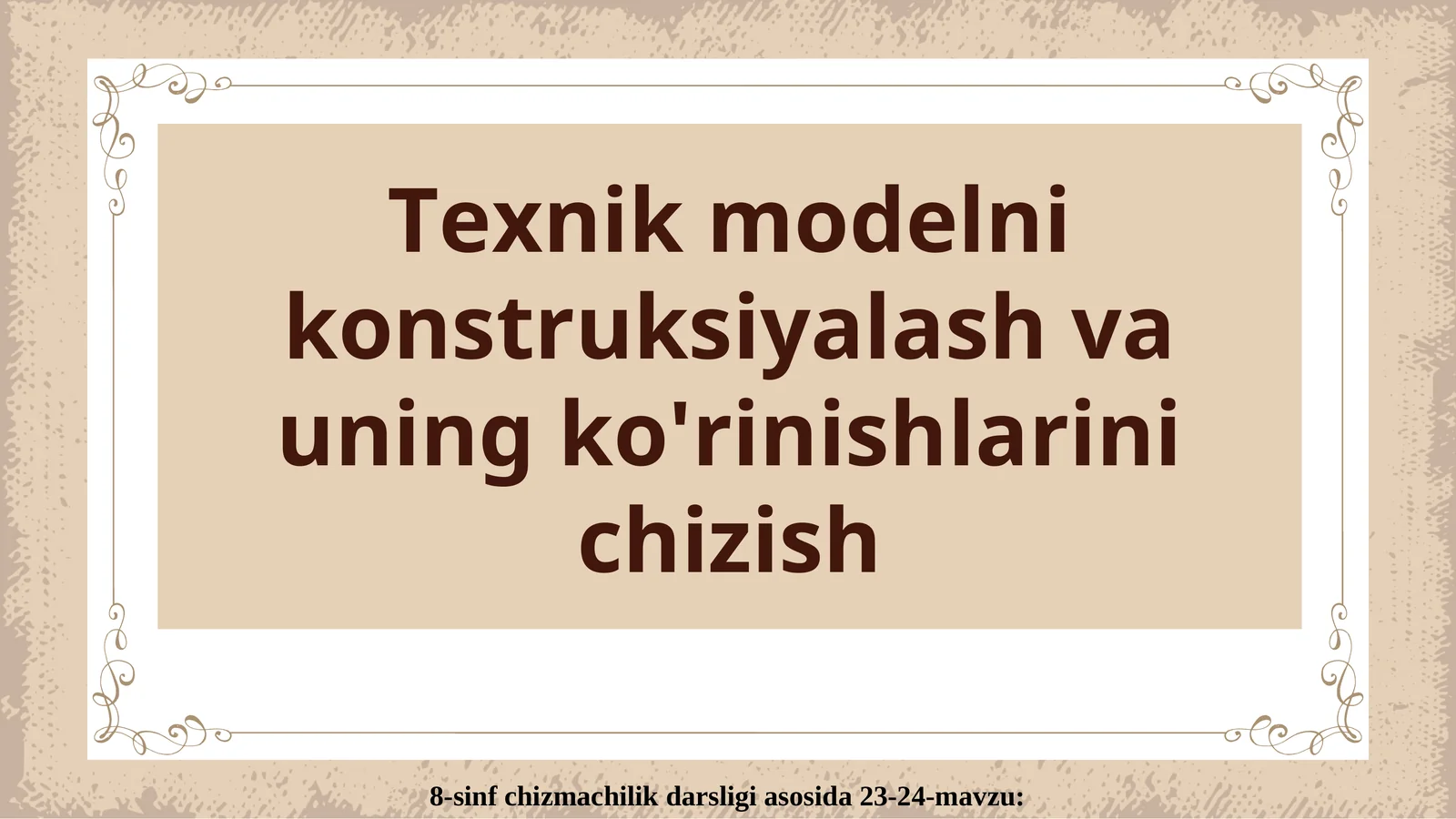 Texnik modelni konstruksiyalash va uning ko'rinishlarini chizish