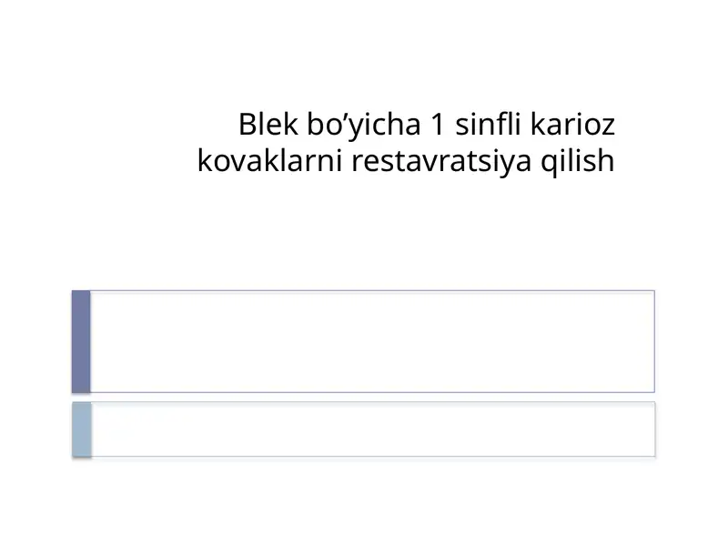 Blek bo’yicha 1 sinfli karioz kovaklarni restavratsiya qilish