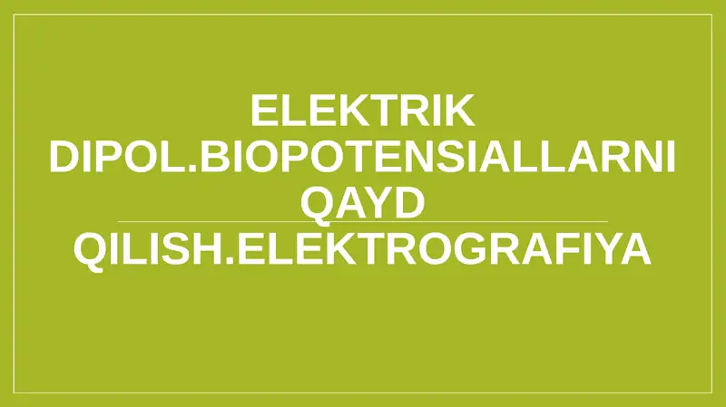 Elektrik Dipol.biopotensiallarni qayd qilish.Elektrografiya