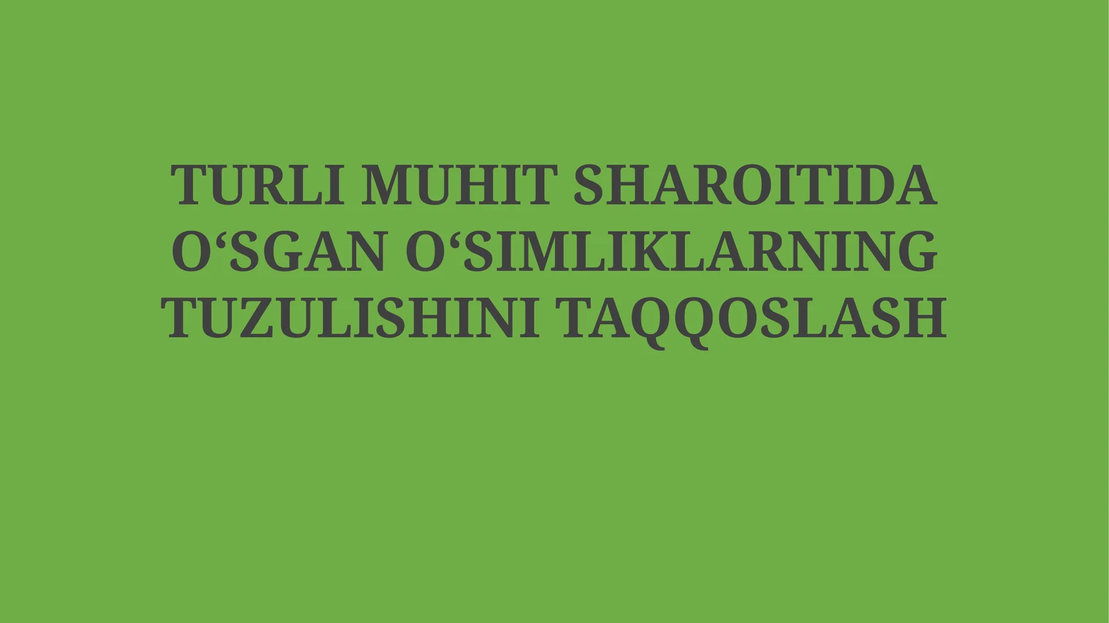 TURLI MUHIT SHAROITIDA OʻSGAN OʻSIMLIKLARNING TUZULISHINI TAQQOSLASH