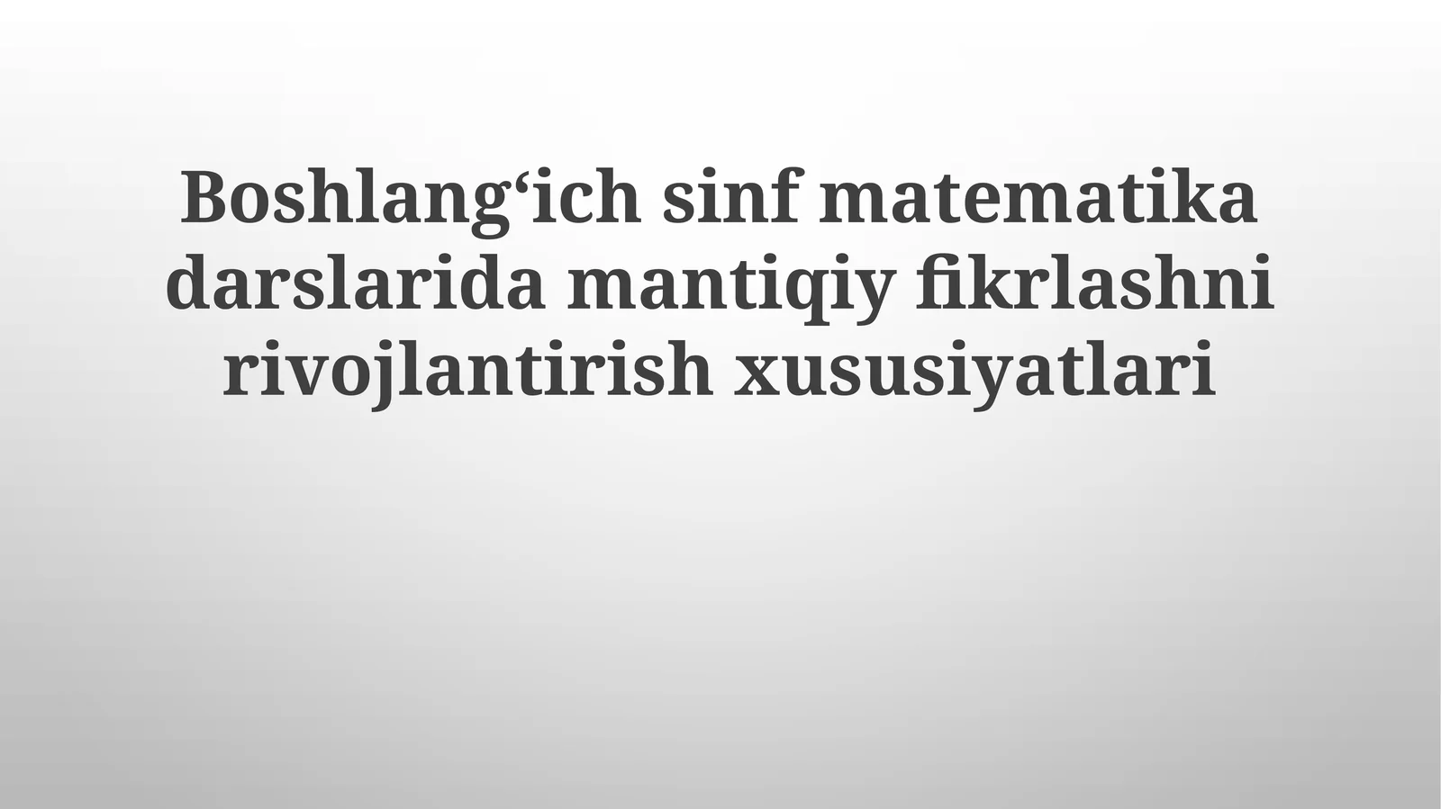 Boshlangʻich sinf matematika darslarida mantiqiy fikrlashni rivojlantirish xususiyatlari