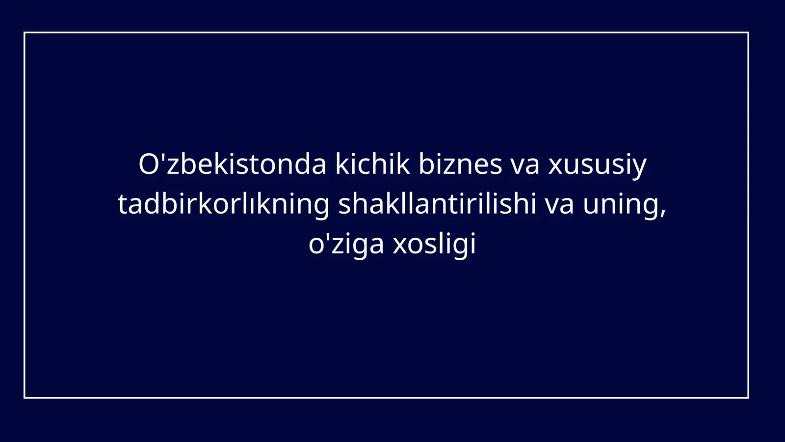 O'zbekistonda kichik biznes va xususiy tadbirkorlıkning shakllantirilishi va uning, o'ziga xosligi