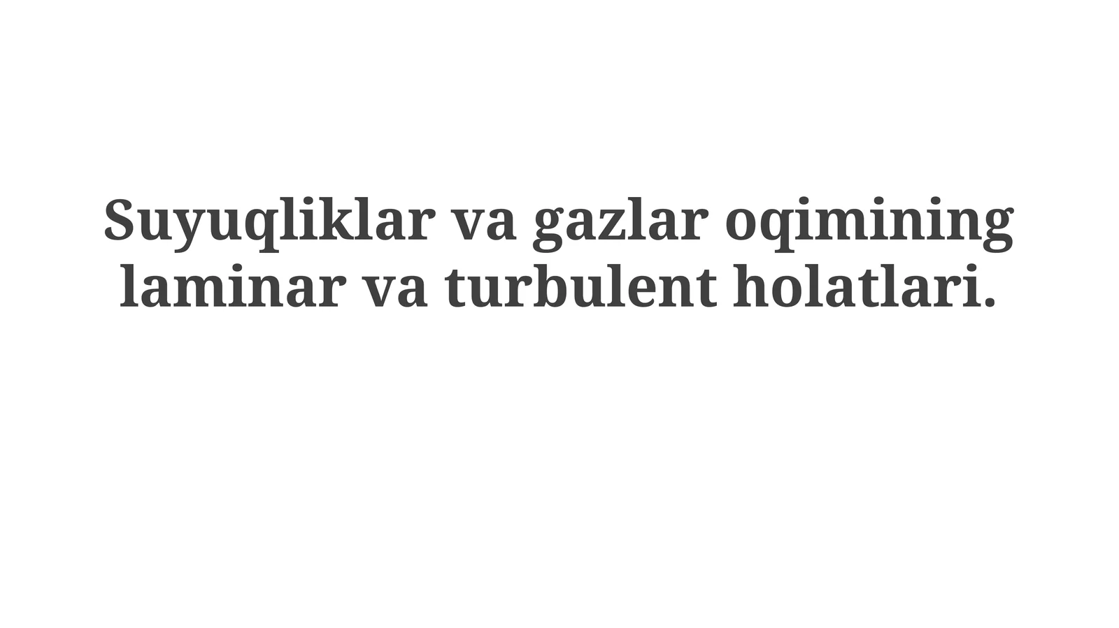 Suyuqliklar va gazlar oqimi ning laminar va turbulent holatlari