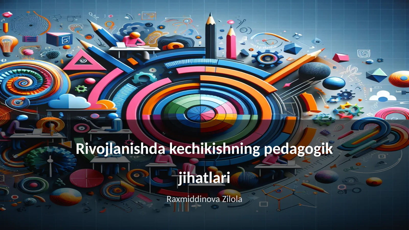 Rivojlanishda kechikishning pedagogik jihatlari