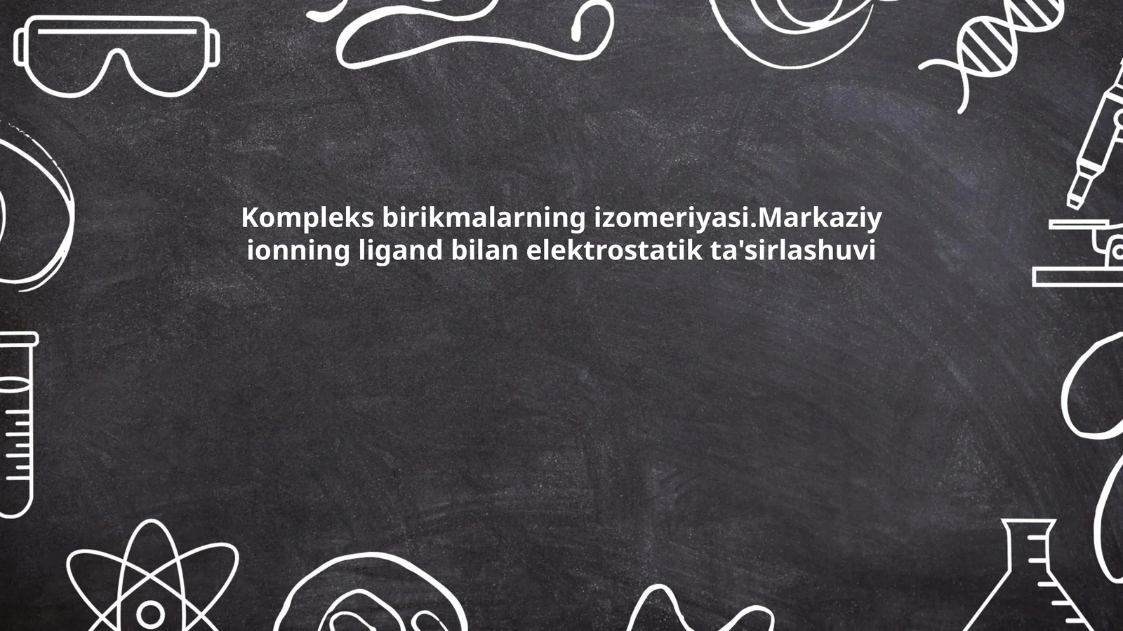Kompleks birikmalarning izomeriyasi.Markaziy ionning ligand bilan elektrostatik ta'sirlashuvi