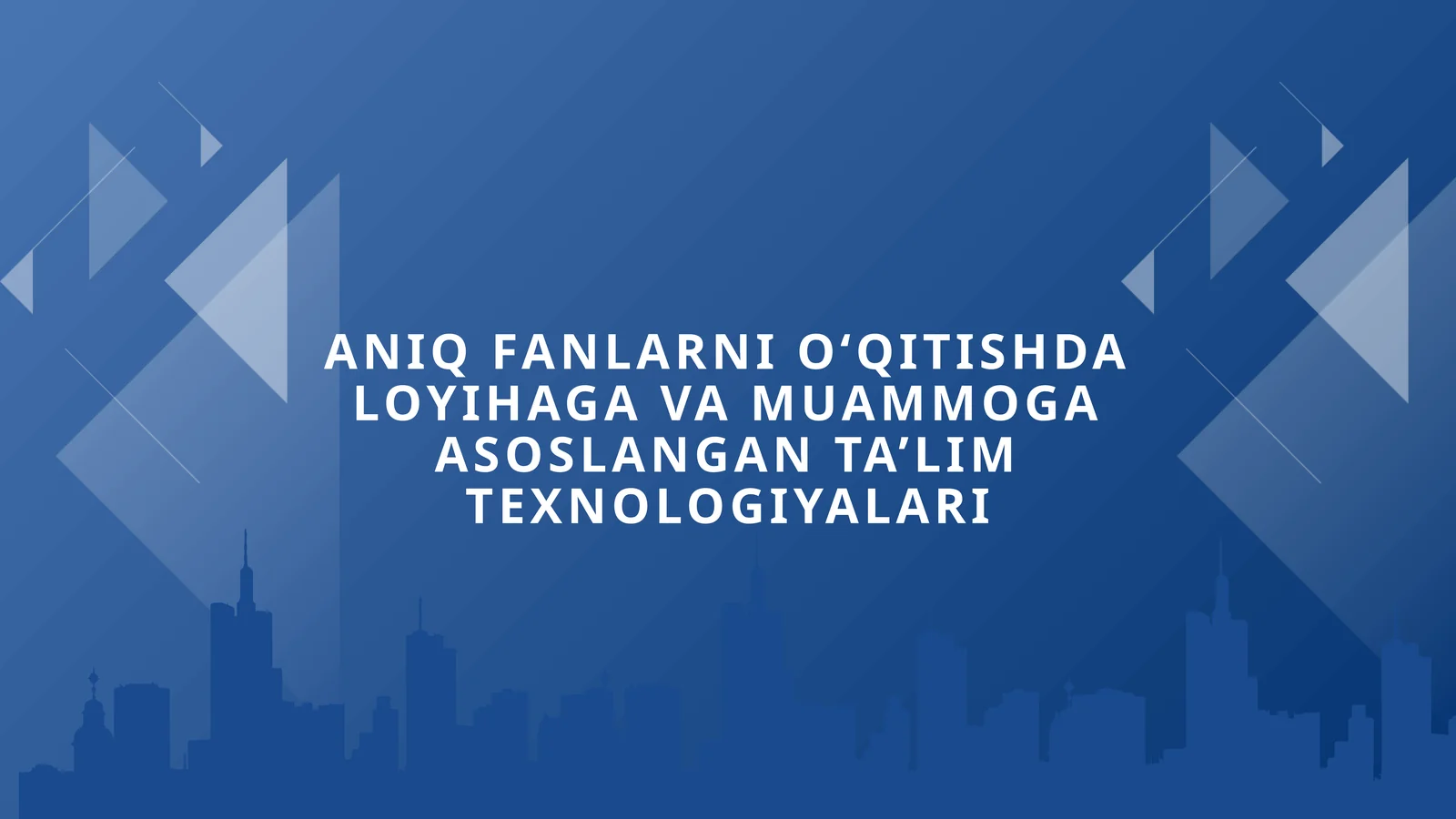 ANIQ FANLARNI O‘QITISHDA LOYIHAGA VA MUAMMOGA ASOSLANGAN TA’LIM TEXNOLOGIYALARI