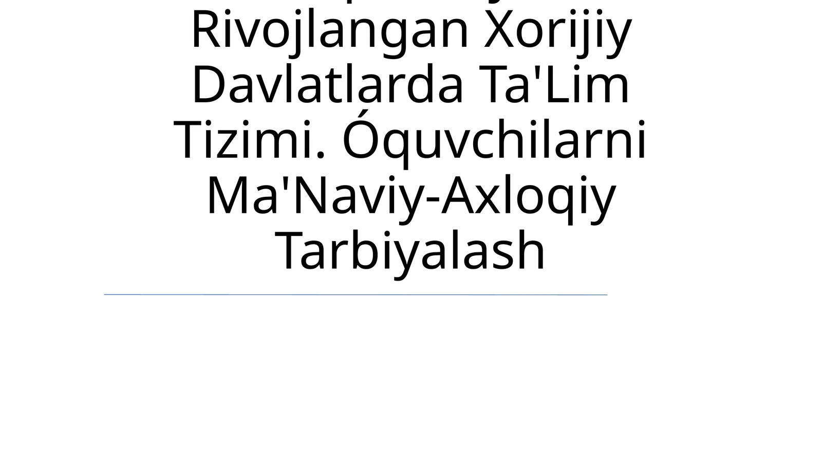 Iqtisodiy Rivojlangan Xorijiy Davlatlarda Ta'Lim Tizimi. Óquvchilarni Ma'Naviy-Axloqiy Tarbiyalash