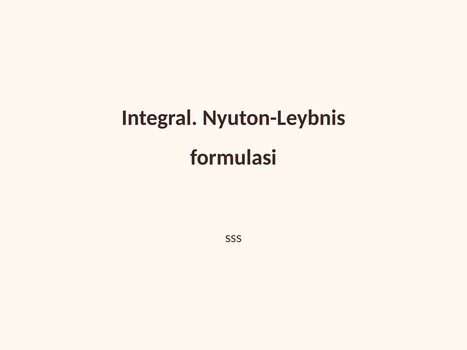 Integral. Nyuton-Leybnis formulasi