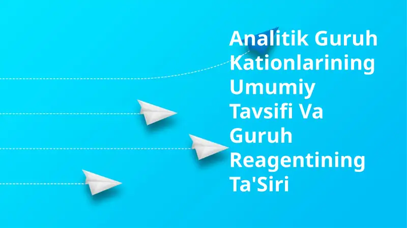 AnalitikGuruh Kationlarining Umumiy Tavsifi Va Guruh Reagentining Ta'Siri