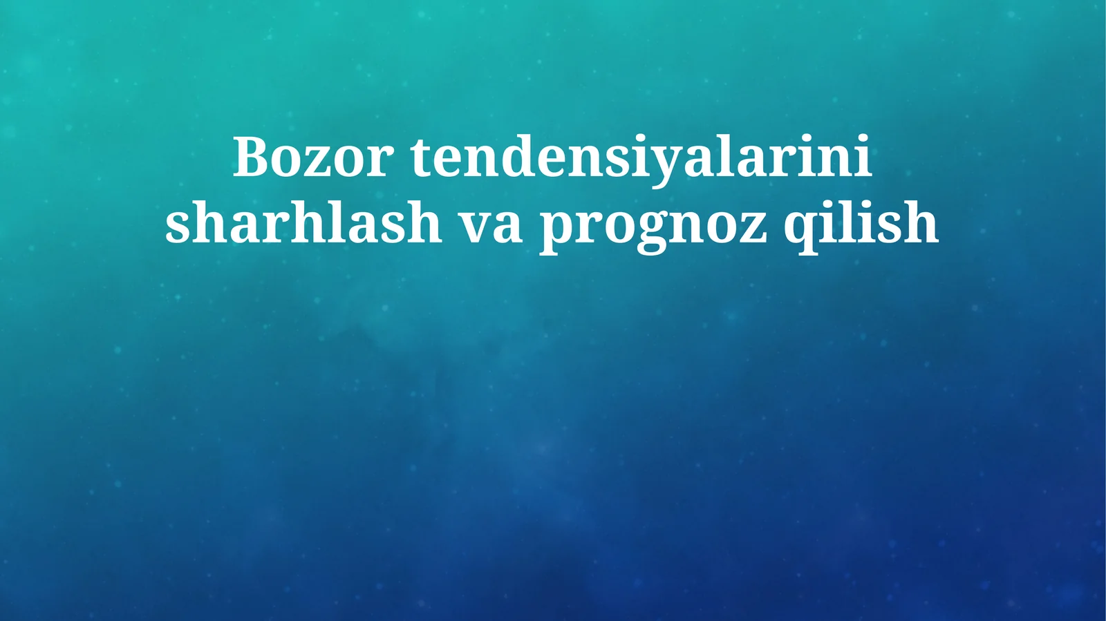 Bozor tendensiyalarini sharhlash va prognoz qilish