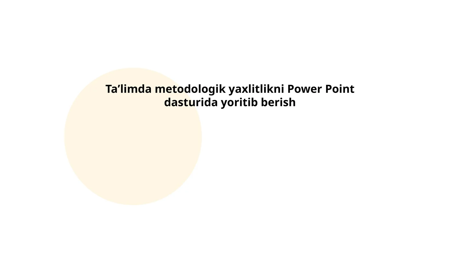 Taʼlimda metodologik yaxlitlikni Power Point dasturida yoritib berish