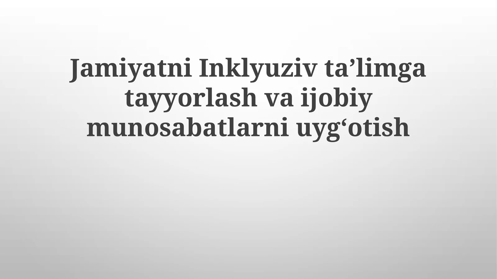 Jamiyatni Inklyuziv Ta'limga Tayyorlash va Jobiy Munosabatlarni Uyg'otish