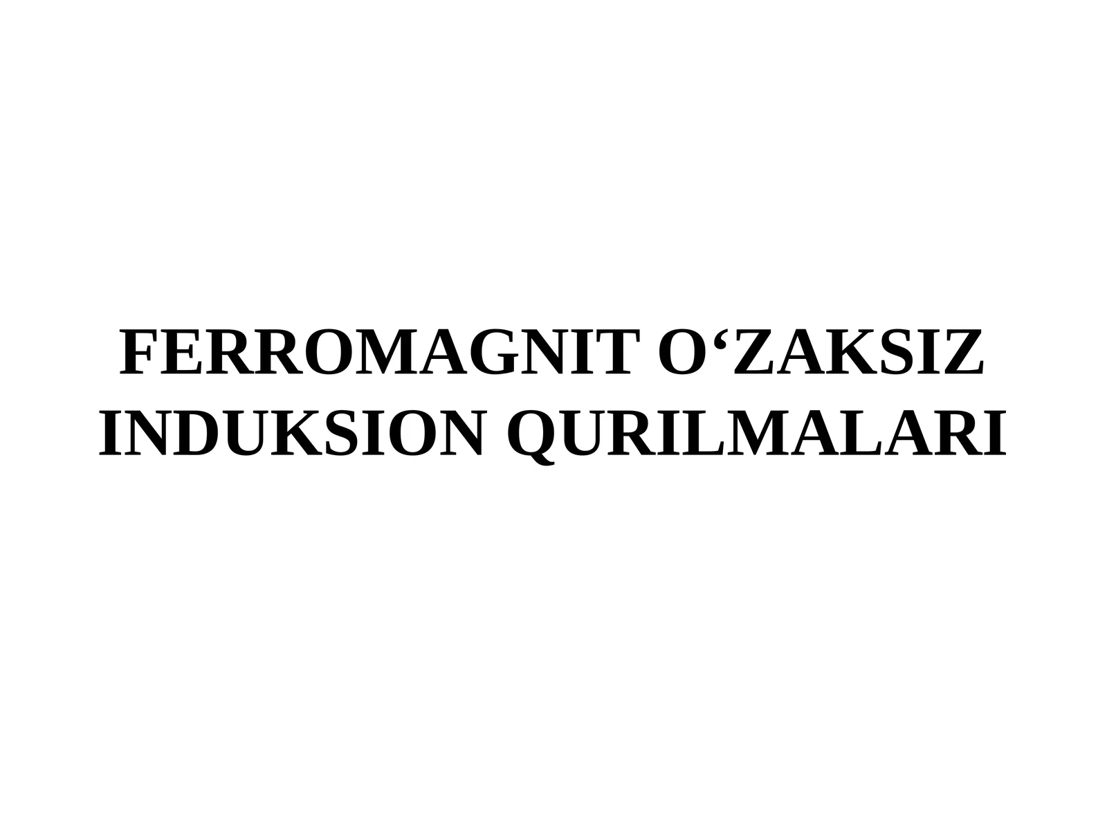 FERROMAGNIT O‘ZAKSIZ INDUKSION QURILMALARI