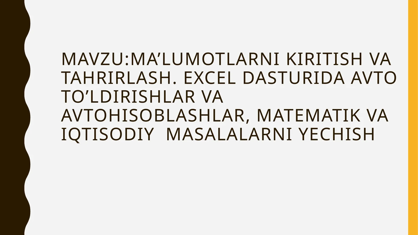 Ma’lumotlarnikiritish va tahrirlash. Excel dasturida avtoto'ldirishlar va avtohisoblashlar, matematik va iqtisodiy masalalarni yechish