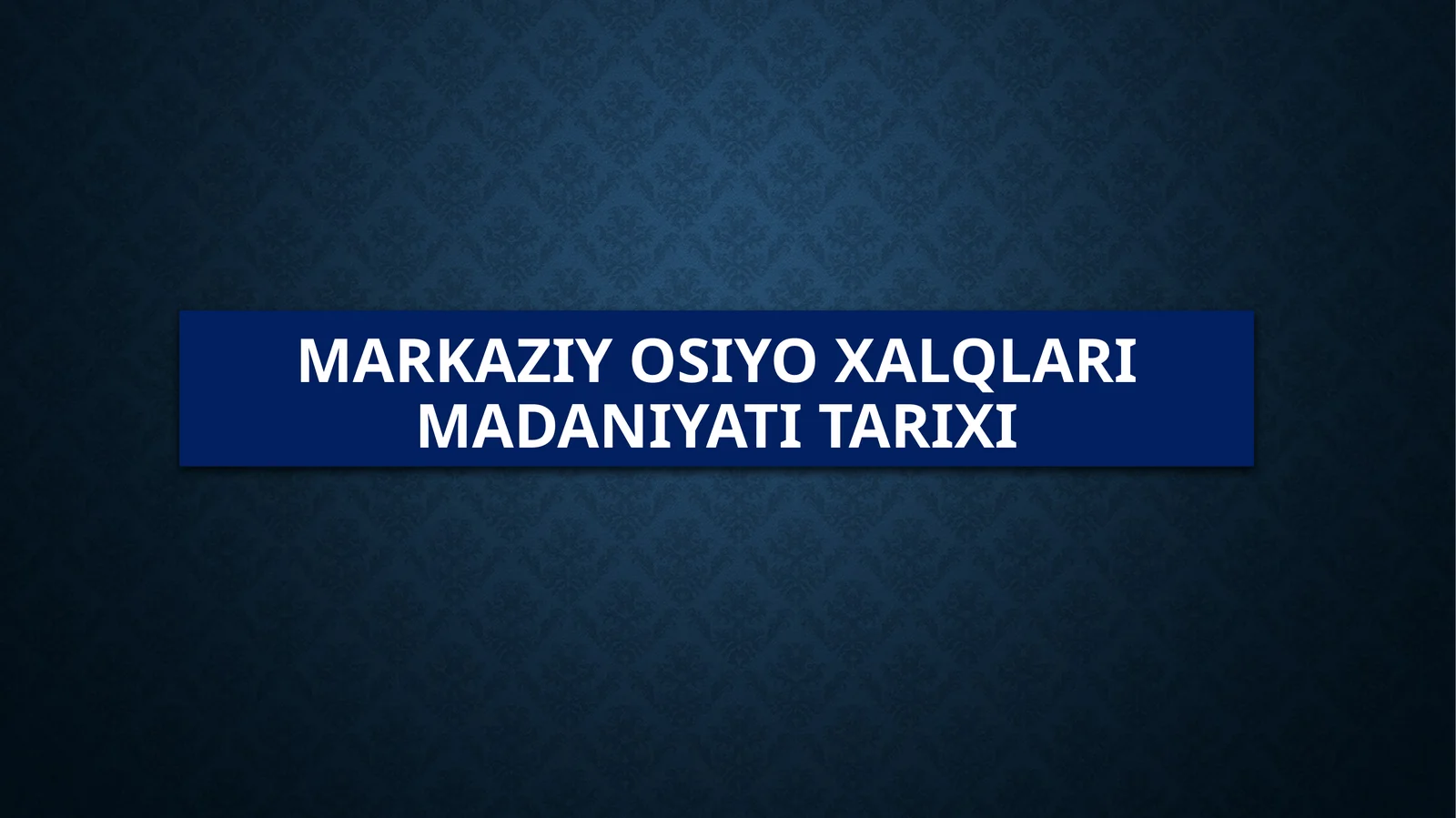 MARKAZIY OSIYO XALQLARI MADANIYATI TARIXI