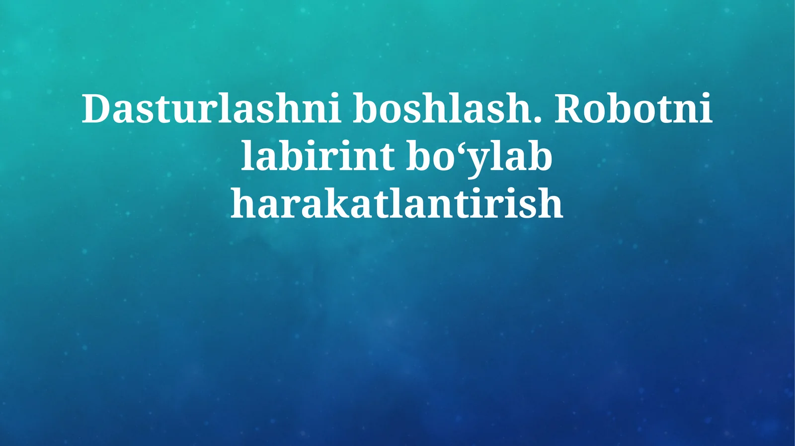 Dasturlashni boshlash. Robotni labirint boʻylab harakatlantirish