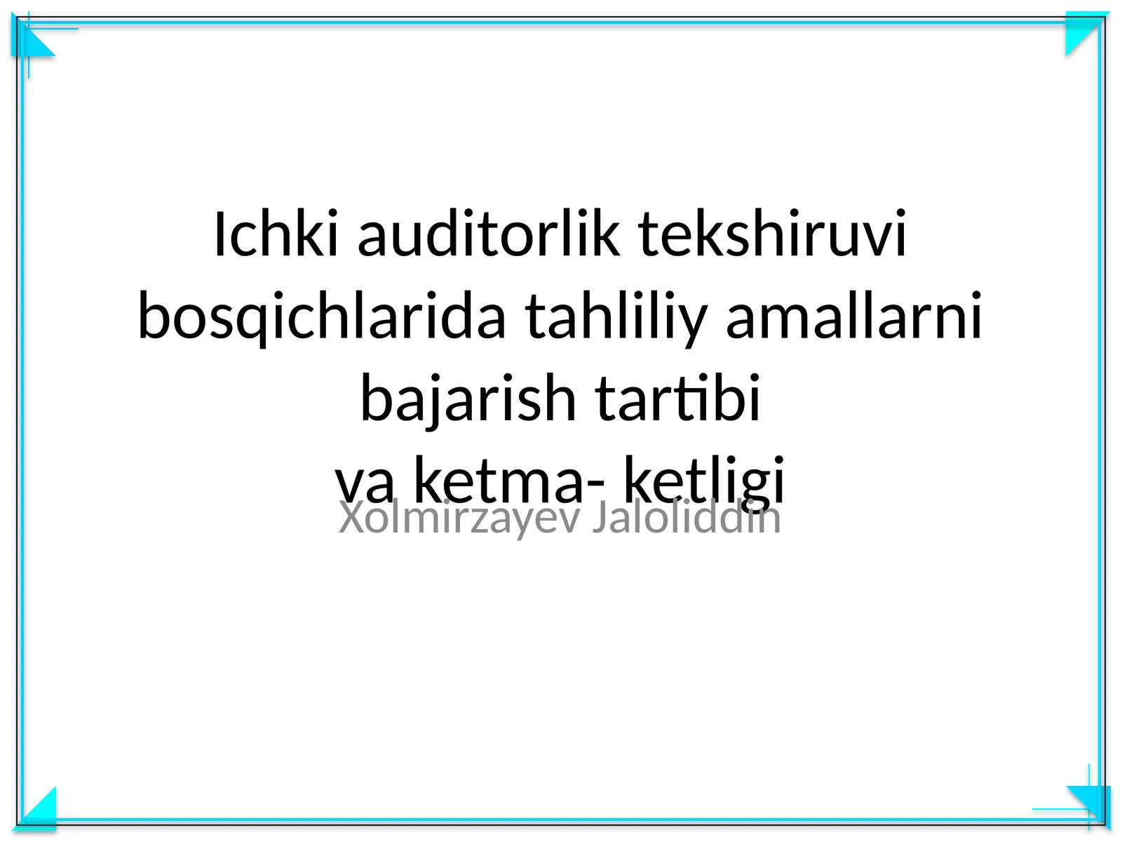 Ichki auditorlik tekshiruvi bosqichlarida tahliliy amallarni bajarish tartibi va ketma- ketligi