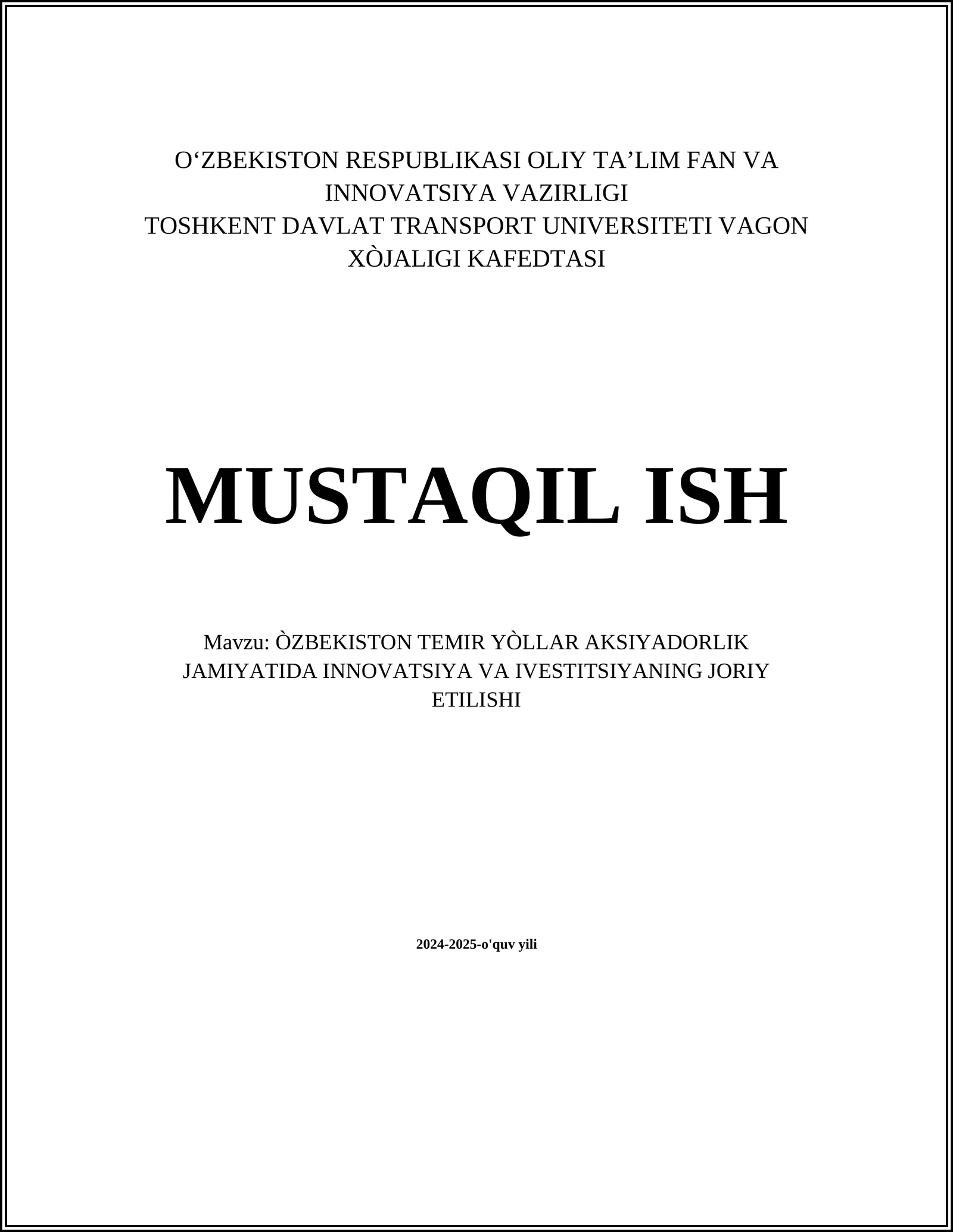 MUSTAQIL ISH Mavzu: ÒZBEKISTON TEMIR YÒLLAR AKSIYADORLIK JAMIYATIDA INNOVATSIYA VA IVESTITSIYANING JORIY ETILISHI
