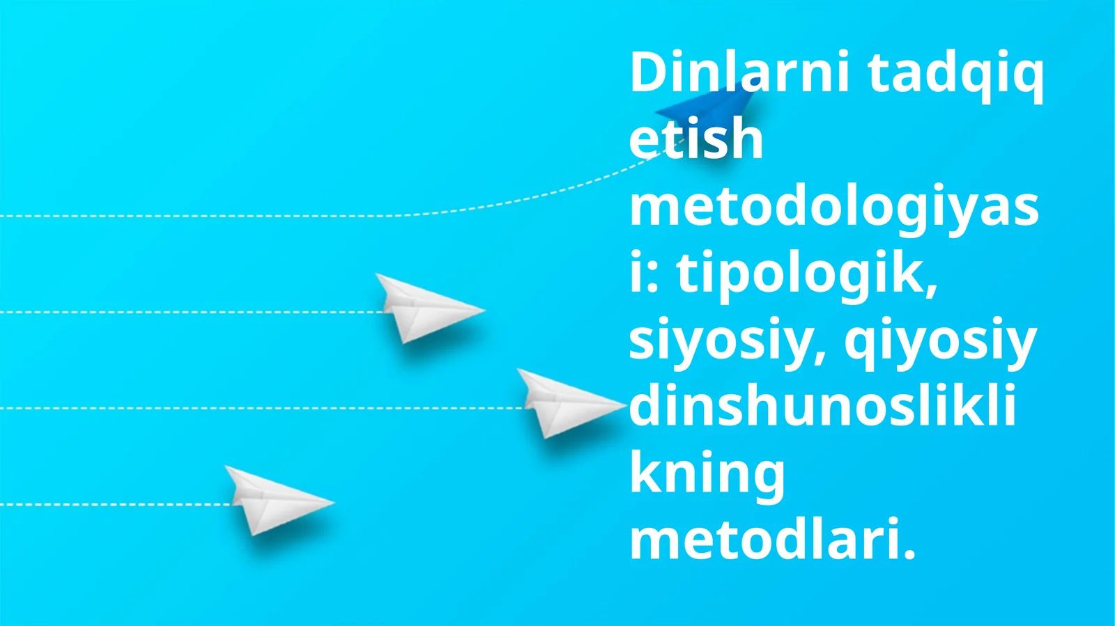 Dinlarni tadqiq etish metodologiyasi: tipologik, siyosiy, qiyosiy dinshunosliklikning metodlari
