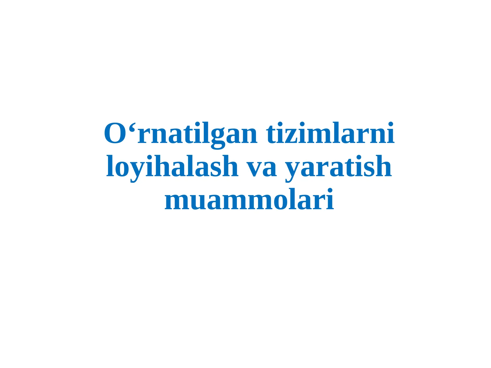 O‘rnatilgantizimlarni loyihalash va yaratish muammolari