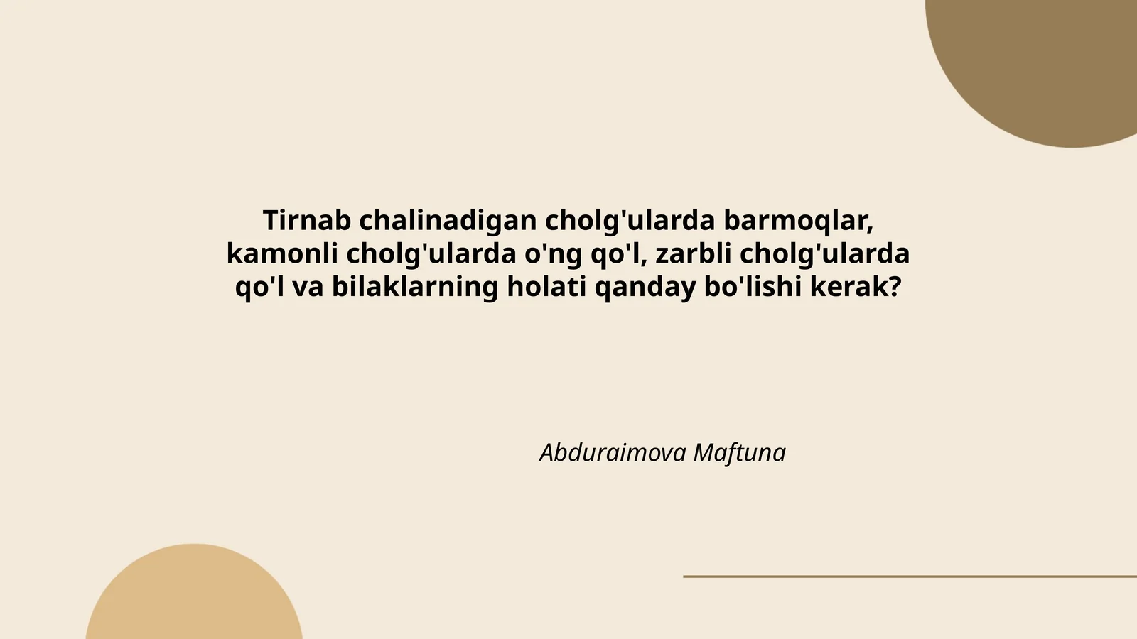 Tirnab chalinadigan cholg'ularda barmoqlar, kamonli cholg'ularda o'ng qo'l, zarbli cholg'ularda qo'l va bilaklarning holati qanday bo'lishi kerak?