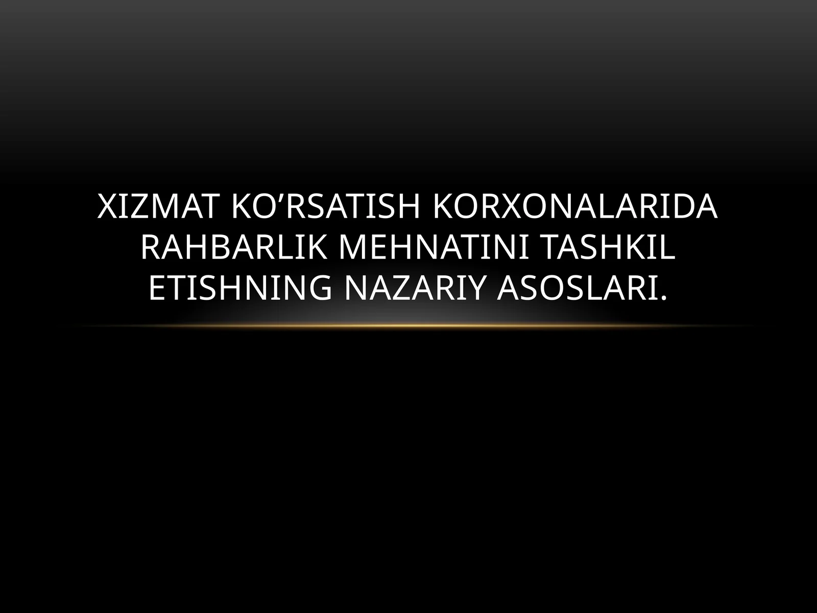 Xizmat ko’rsatish korxonalarida rahbarlik mehnati tashkilotishning nazariyasoslari